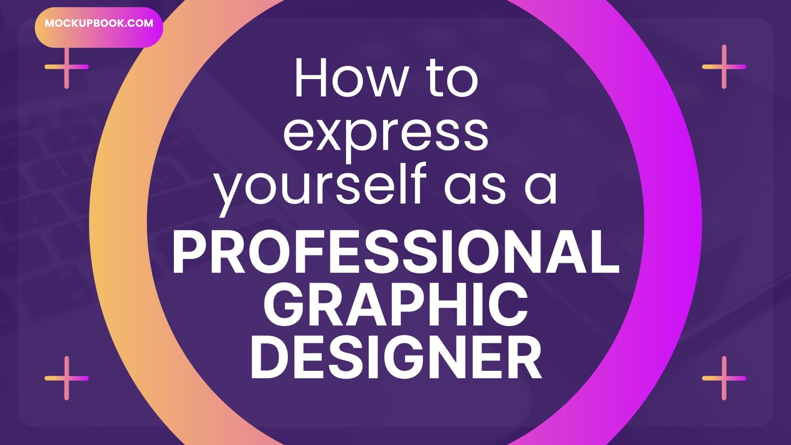 How to Express Yourself as a Professional Graphic Designer
